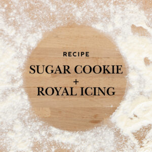 Sugar Cookie Recipe + Royal Icing Recipe